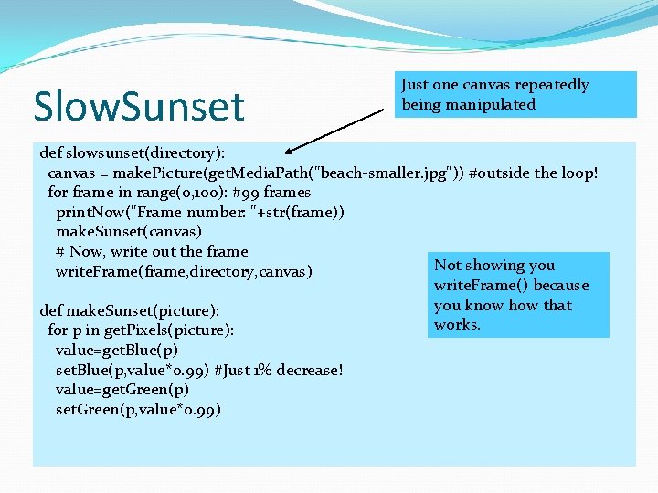 Slow. Sunset Just one canvas repeatedly being manipulated def slowsunset(directory): canvas = make. Picture(get.
