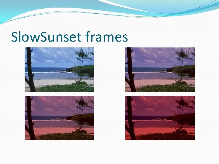 Slow. Sunset frames 