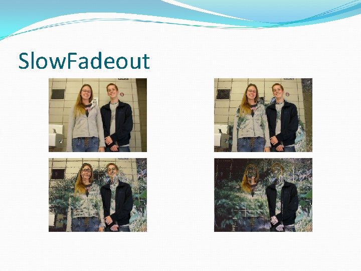 Slow. Fadeout 