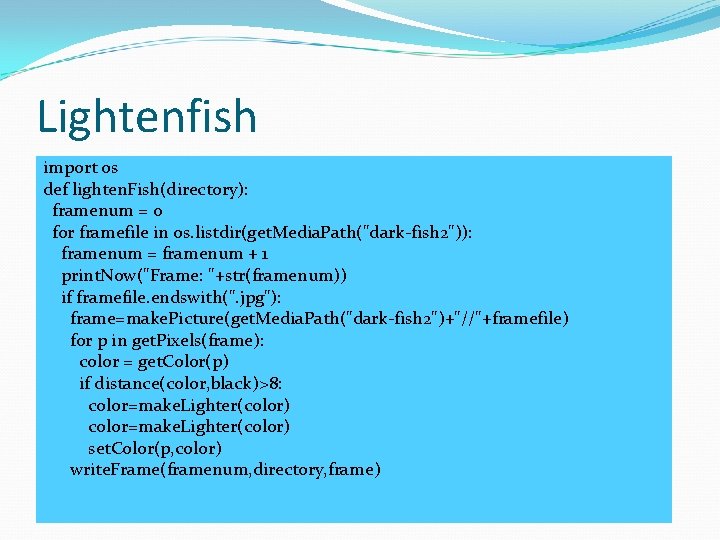 Lightenfish import os def lighten. Fish(directory): framenum = 0 for framefile in os. listdir(get.