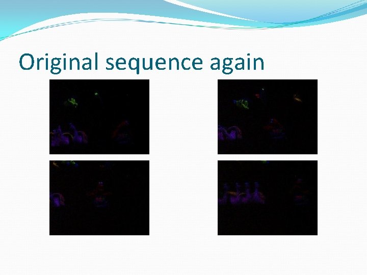 Original sequence again 