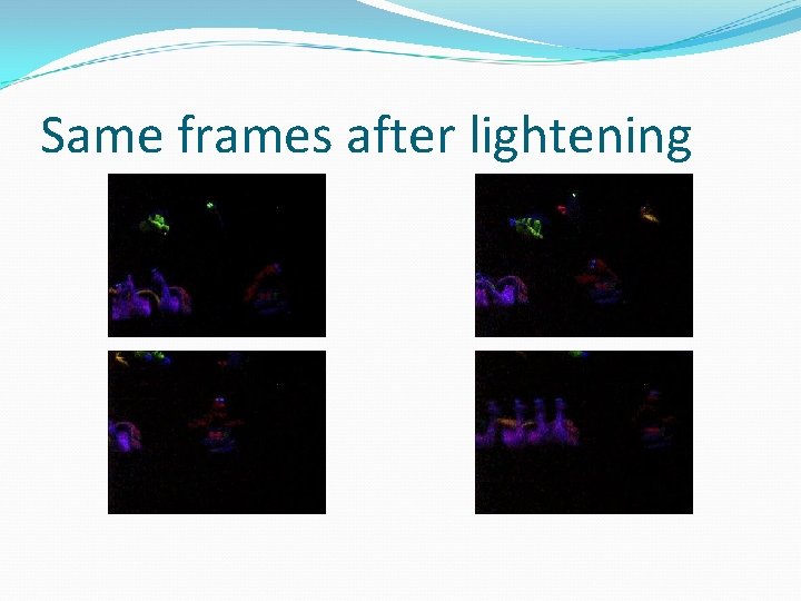 Same frames after lightening 