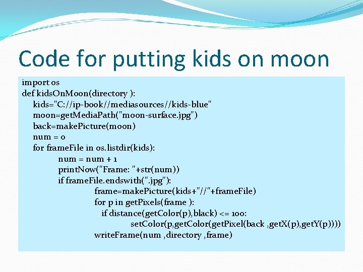 Code for putting kids on moon import os def kids. On. Moon(directory ): kids="C: