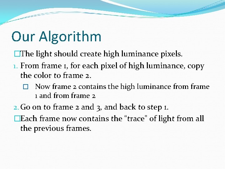 Our Algorithm �The light should create high luminance pixels. 1. From frame 1, for