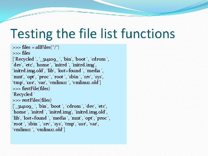 Testing the file list functions >>> files = all. Files("/") >>> files [’Recycled ’,