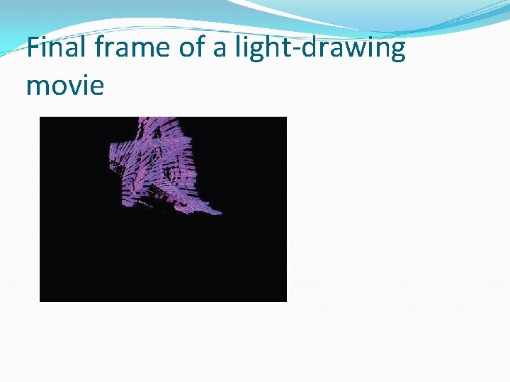 Final frame of a light-drawing movie 