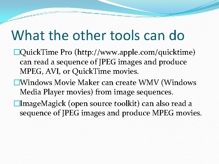What the other tools can do �Quick. Time Pro (http: //www. apple. com/quicktime) can
