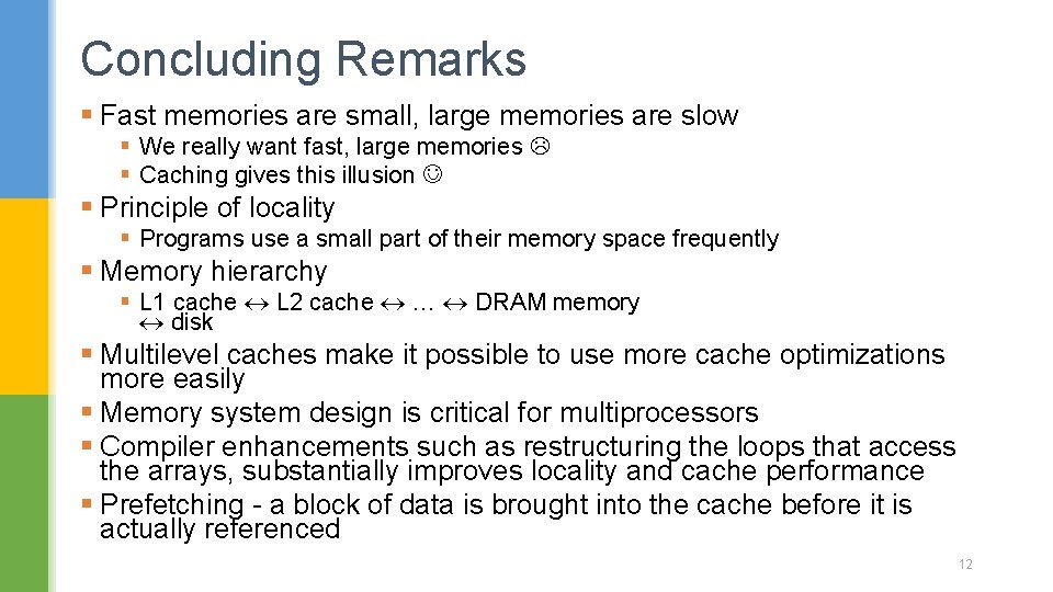 Concluding Remarks § Fast memories are small, large memories are slow § We really