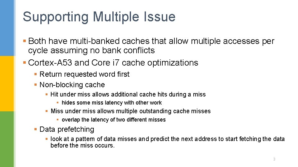 Supporting Multiple Issue § Both have multi-banked caches that allow multiple accesses per cycle