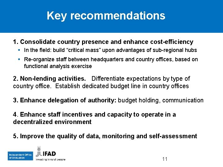Key recommendations 1. Consolidate country presence and enhance cost-efficiency § In the field: build