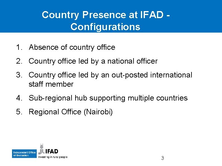 Country Presence at IFAD Configurations 1. Absence of country office 2. Country office led