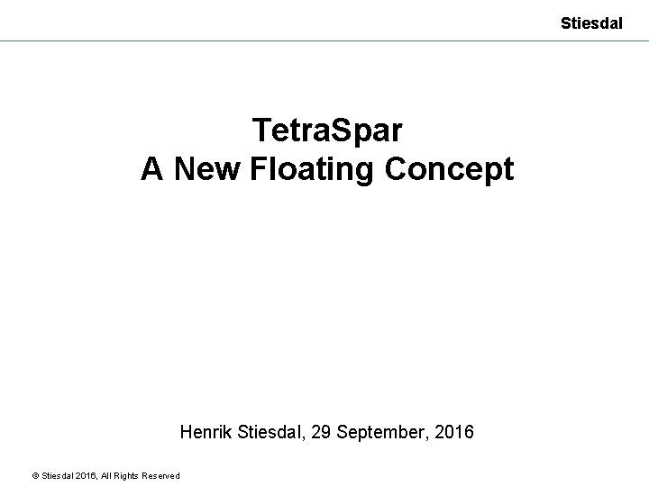 Stiesdal Tetra. Spar A New Floating Concept Henrik Stiesdal, 29 September, 2016 © Stiesdal