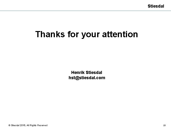 Stiesdal Thanks for your attention Henrik Stiesdal hst@stiesdal. com © Stiesdal 2016, All Rights