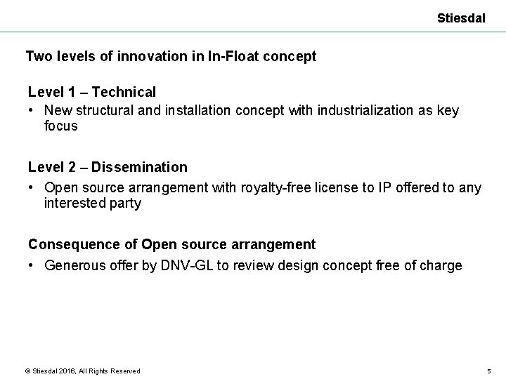 Stiesdal Two levels of innovation in In-Float concept Level 1 – Technical • New