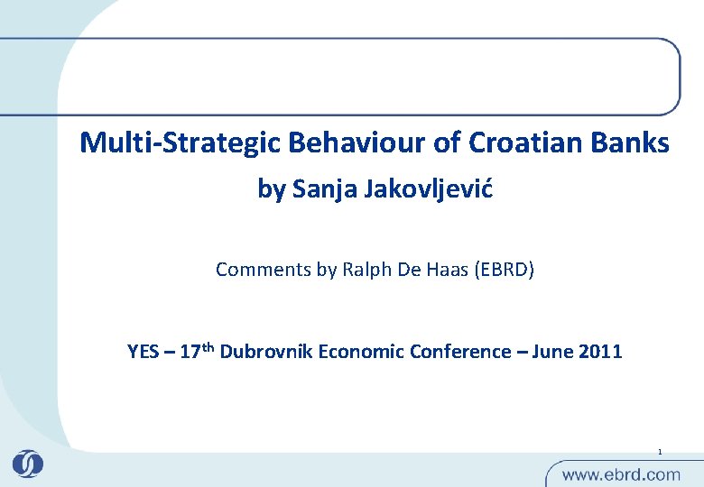 Multi-Strategic Behaviour of Croatian Banks by Sanja Jakovljević Comments by Ralph De Haas (EBRD)