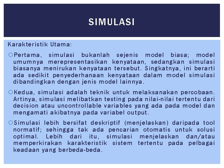 SIMULASI Karakteristik Utama: Pertama, simulasi bukanlah sejenis model biasa; model umumnya merepresentasikan kenyataan, sedangkan