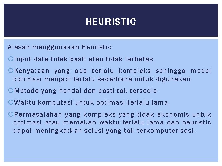 HEURISTIC Alasan menggunakan Heuristic: Input data tidak pasti atau tidak terbatas. Kenyataan yang ada