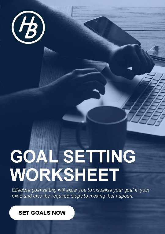 GOAL SETTING WORKSHEET Effective goal setting will allow you to visualise your goal in