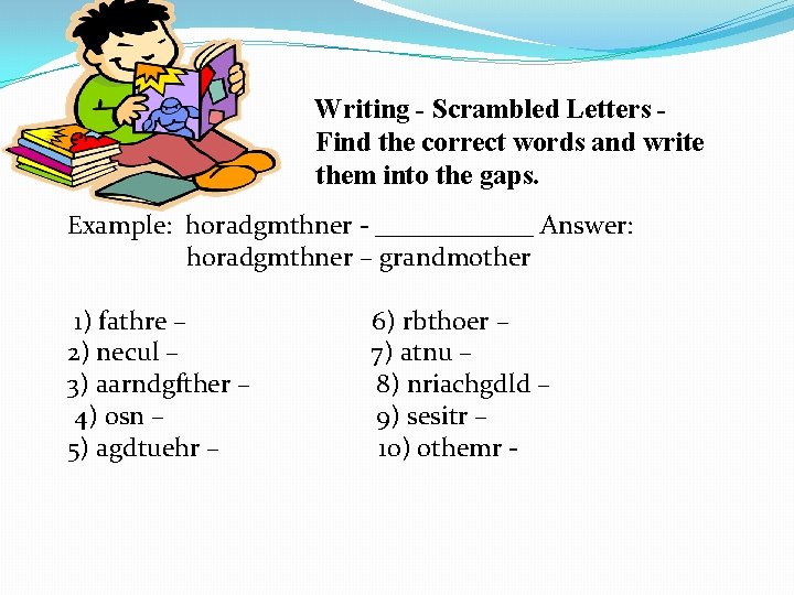 Writing - Scrambled Letters Find the correct words and write them into the gaps.