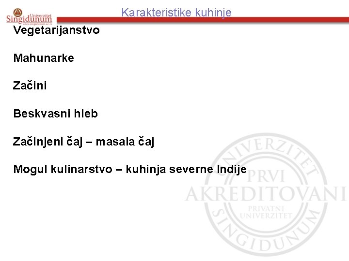 Karakteristike kuhinje Vegetarijanstvo Mahunarke Začini Beskvasni hleb Začinjeni čaj – masala čaj Mogul kulinarstvo