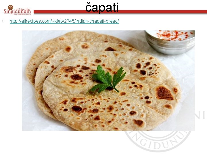 čapati • http: //allrecipes. com/video/2745/indian-chapati-bread/ čapati • http: //allrecipes. com/video/2745/indian-chapati-bread/