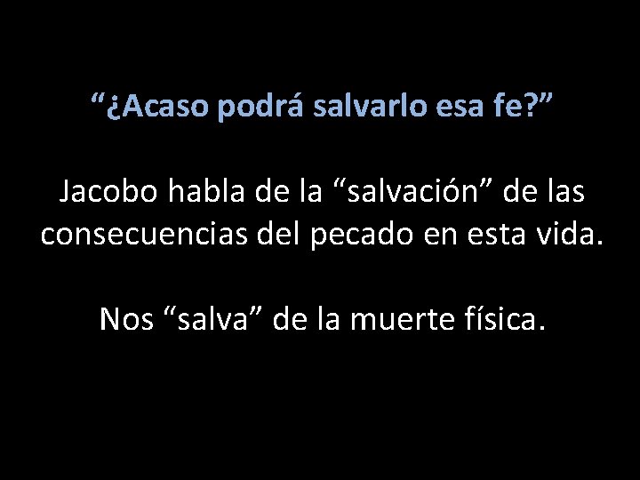 “¿Acaso podrá salvarlo esa fe? ” Jacobo habla de la “salvación” de las consecuencias