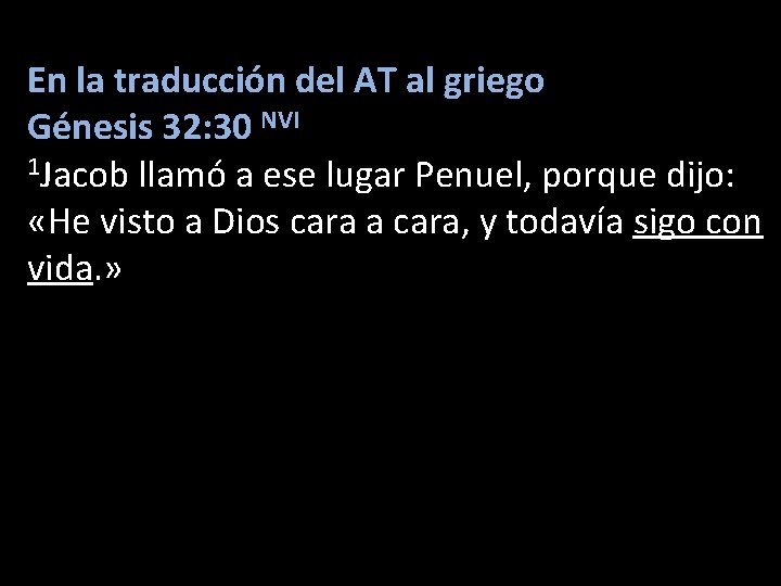 En la traducción del AT al griego Génesis 32: 30 NVI 1 Jacob llamó