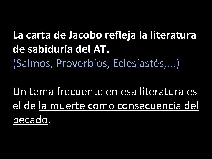 La carta de Jacobo refleja la literatura de sabiduría del AT. (Salmos, Proverbios, Eclesiastés,