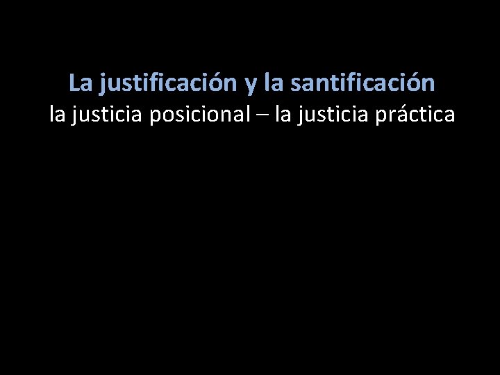 La justificación y la santificación la justicia posicional – la justicia práctica 