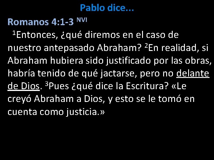 Pablo dice. . . Romanos 4: 1 -3 NVI 1 Entonces, ¿qué diremos en