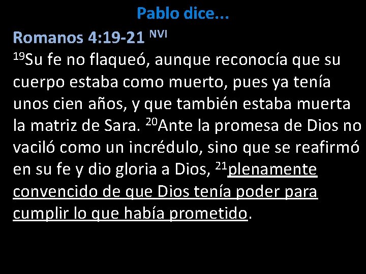 Pablo dice. . . Romanos 4: 19 -21 NVI 19 Su fe no flaqueó,