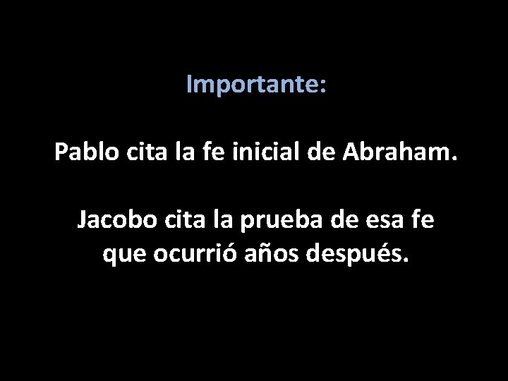 Importante: Pablo cita la fe inicial de Abraham. Jacobo cita la prueba de esa
