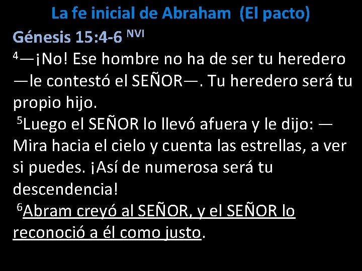 La fe inicial de Abraham (El pacto) Génesis 15: 4 -6 NVI 4—¡No! Ese