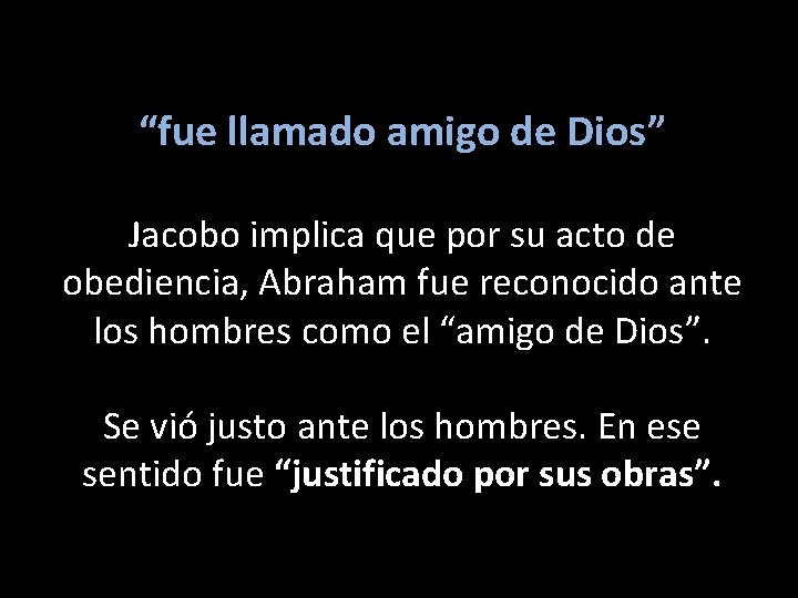 “fue llamado amigo de Dios” Jacobo implica que por su acto de obediencia, Abraham