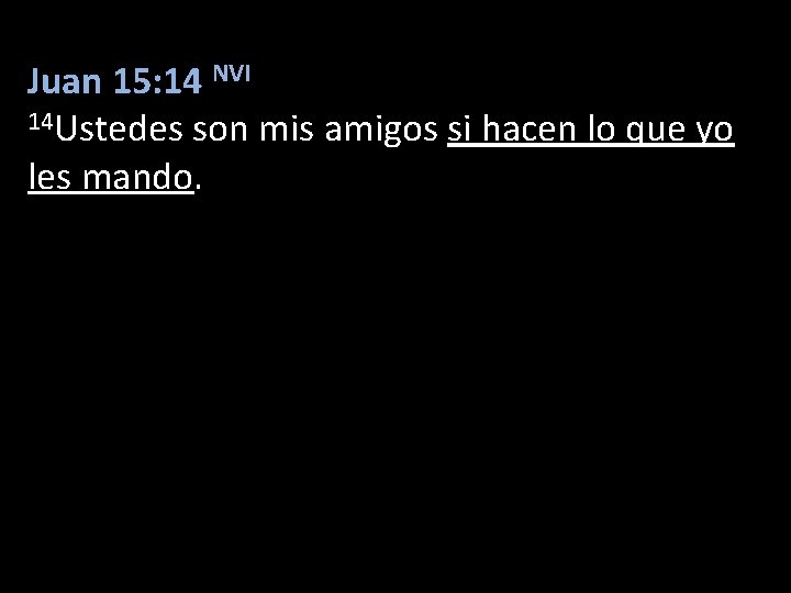 Juan 15: 14 NVI 14 Ustedes son mis amigos si hacen lo que yo