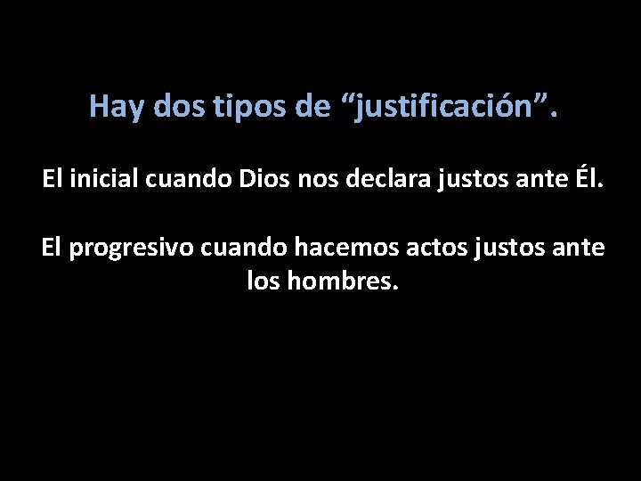 Hay dos tipos de “justificación”. El inicial cuando Dios nos declara justos ante Él.