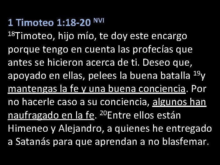 1 Timoteo 1: 18 -20 NVI 18 Timoteo, hijo mío, te doy este encargo