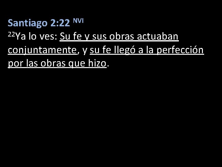Santiago 2: 22 NVI 22 Ya lo ves: Su fe y sus obras actuaban
