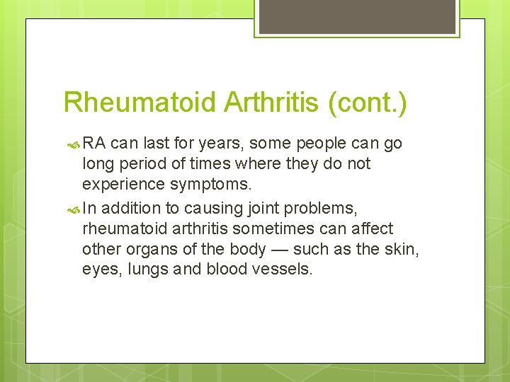 Rheumatoid Arthritis (cont. ) RA can last for years, some people can go long