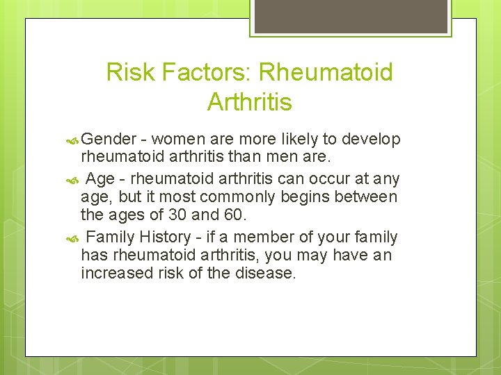 Risk Factors: Rheumatoid Arthritis Gender - women are more likely to develop rheumatoid arthritis