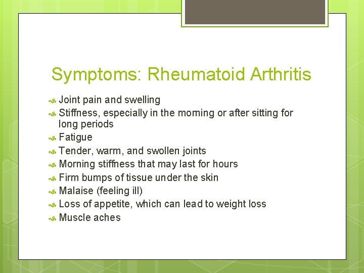 Symptoms: Rheumatoid Arthritis Joint pain and swelling Stiffness, especially in the morning or after