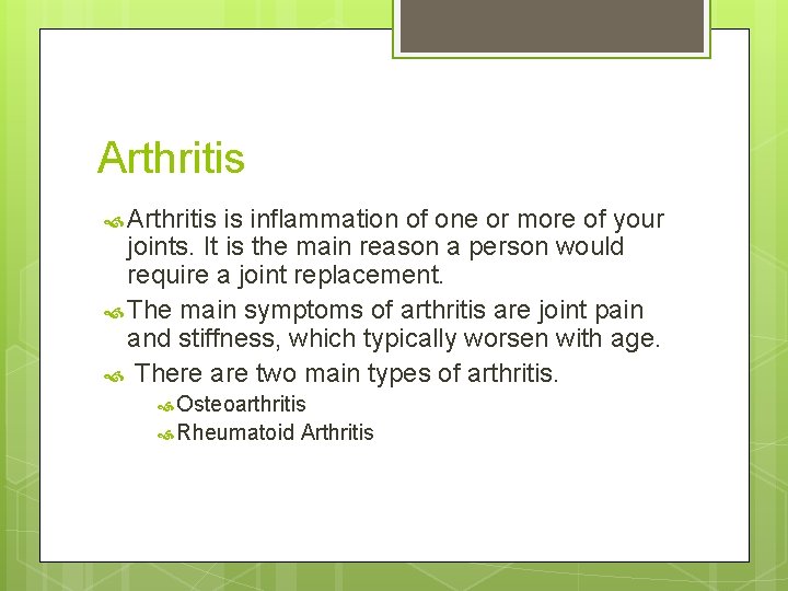 Arthritis is inflammation of one or more of your joints. It is the main