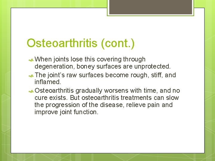 Osteoarthritis (cont. ) When joints lose this covering through degeneration, boney surfaces are unprotected.