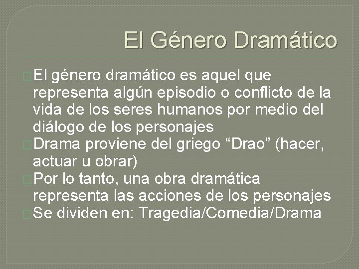 El Género Dramático �El género dramático es aquel que representa algún episodio o conflicto