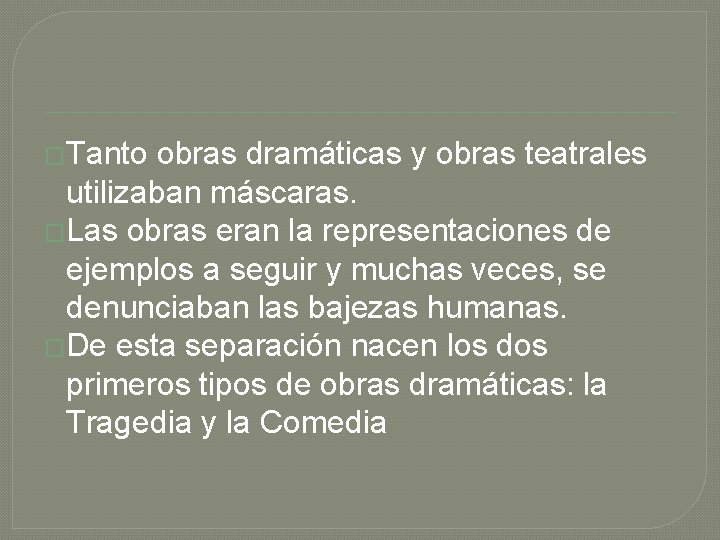 �Tanto obras dramáticas y obras teatrales utilizaban máscaras. �Las obras eran la representaciones de