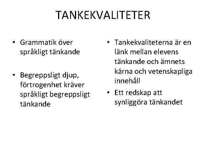 TANKEKVALITETER • Grammatik över språkligt tänkande • Begreppsligt djup, förtrogenhet kräver språkligt begreppsligt tänkande