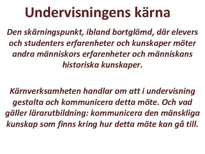 Undervisningens kärna Den skärningspunkt, ibland bortglömd, där elevers och studenters erfarenheter och kunskaper möter