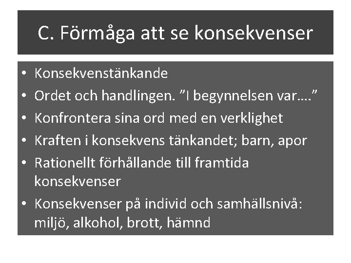 C. Förmåga att se konsekvenser Konsekvenstänkande Ordet och handlingen. ”I begynnelsen var…. ” Konfrontera