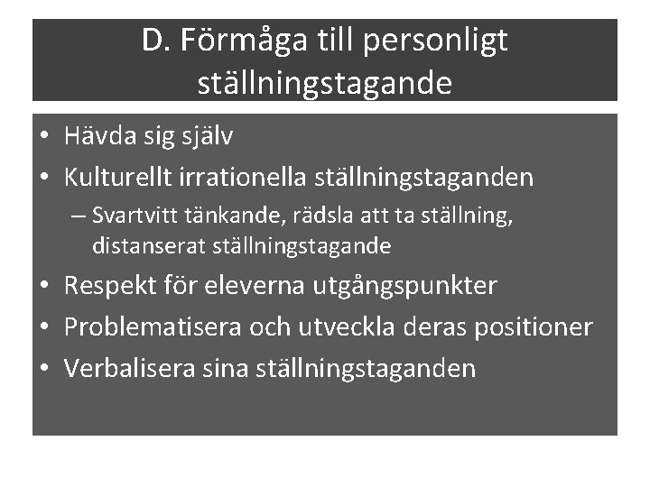 D. Förmåga till personligt ställningstagande • Hävda sig själv • Kulturellt irrationella ställningstaganden –