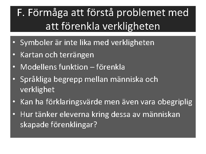 F. Förmåga att förstå problemet med att förenkla verkligheten Symboler är inte lika med